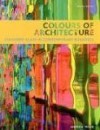 Colors of Architecture: Colored Glass in Contemporary Buildings - Andrew Moor