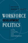 Workforce Development Politics: Civic Capacity and Performance - Robert Giloth