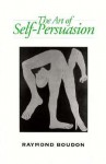 The Art of Self-Persuasion - Raymond Boudon, Malcolm Slater