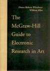 The McGraw-Hill Guide to Electronic Research in Art - Diana Roberts Wienbroer, William Allen