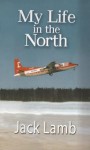 My Life in the North - Jack Lamb