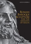 Roman Baroque Sculture for the Knights of Malta - Keith Sciberras