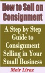 How to Sell on Consignment - A Step by Step Guide to Consignment Selling in Your Small Business - Meir Liraz