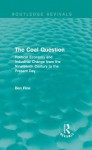 The Coal Question (Routledge Revivals): Political Economy and Industrial Change from the Nineteenth Century to the Present Day - Ben Fine