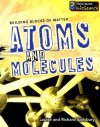 Atoms and Molecules - Louise Spilsbury, Richard Spilsbury