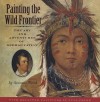 Painting the Wild Frontier: The Art and Adventures of George Catlin - Susanna Reich