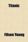 Titanic - Filson Young