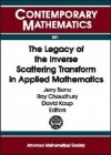 The Legacy of the Inverse Scattering Transform in Applied Mathematics: Proceedings of an Ams-IMS-Siam Joint Summer Research Conference on the Legacy o - AMS-IMS-SIAM JOINT SUMMER RESEARCH CONFE, J. L. Bona, Roy Choudhury