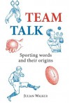 Team Talk: Sporting Words and their Origins - Julian Walker