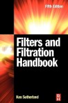 Filters and Filtration Handbook - Ken Sutherland