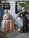 The Erotics of Looking: Early Modern Netherlandish Art (Art History Special Issues) - Angela Vanhaelen, Bronwen Wilson