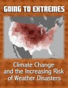 Going to Extremes: Climate Change and the Increasing Risk of Weather Disasters - House Committee on Natural Resources Minority Staff, U.S. Government