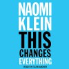 This Changes Everything: Why Climate Change Requires Revolutionary Economic Change - Naomi Klein