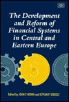 The Development and Reform of Financial Systems in Central and Eastern Europe - John P. Bonin