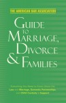 The American Bar Association Guide to Marriage, Divorce & Families: Everything you need to know about the law and marriage, domestic partnerships, and ... Guide to Marriage, Divorce & Families) - The American Bar Association