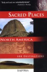 Sacred Places North America: 108 Destinations (Sacred Places: 108 Destinations series) - Brad Olsen