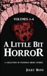 A Little Bit Horror, Volumes 1-4: A Collection of Fourteen Short Stories - Juliet Boyd