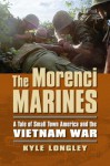 The Morenci Marines: A Tale of Small Town America and the Vietnam War (Modern War Studies) - Kyle Longley