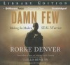 Damn Few: Making the Modern Seal Warrior - Rorke Denver, Ellis Henican