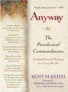 Anyway: The Paradoxical Commandments: Finding Personal Meaning in aCrazy World - Kent M. Keith