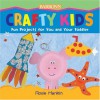 Crafty Kids: Fun Projects for You and Your Toddler - Rosie Hankin