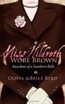 Miss Hildreth Wore Brown: Anecdotes of a Southern Belle - Olivia deBelle Byrd