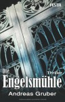 Die Engelsmühle - Andreas Gruber