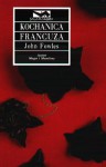 Kochanica Francuza - John Fowles, Wacława Komarnicka