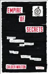 Empire of Secrets: British Intelligence, the Cold War, and the Twilight of Empire - Calder Walton