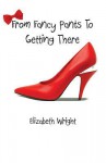 From Fancy Pants to Getting There - Elizabeth Wright