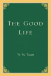 The Good Life - Yi-Fu Tuan