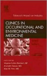 Tobacco's Impact on Industry, An Issue of Occupational and Environmental Medicine Clinics (The Clinics: Internal Medicine) - Virginia Cullen Reichert, Alan M. Fein