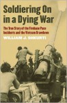 Soldiering On in a Dying War: The True Story of the Firebase Pace Incidents and the Vietnam Drawdown (Modern War Studies) - William J. Shkurti