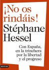 ¡No os rindais!: Con España en la trinchera por la libertad y el progreso - Stéphane Hessel