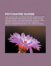 Psychiatre Suisse: Carl Gustav Jung, Alphonse Maeder, Eugen Bleuler, Jean Starobinski, Bertrand Piccard, Roger Vittoz, L Opold Szondi - Source Wikipedia