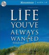 The Life You've Always Wanted: Spiritual Disciplines for Ordinary People - John Ortberg