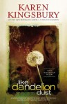 Like Dandelion Dust - Karen Kingsbury