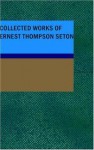 Collected Works of Ernest Thompson Seton - Ernest Thompson Seton, Vixen, Lobo Rag