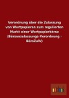 Verordnung Uber Die Zulassung Von Wertpapieren Zum Regulierten Markt Einer Wertpapierborse (Borsenzulassungs-Verordnung - Borszulv) - Outlook Verlag