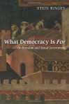 What Democracy Is For: On Freedom and Moral Government - Stein Ringen