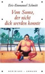 Vom Sumo, der nicht dick werden konnte - Éric-Emmanuel Schmitt