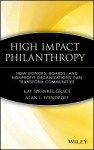 High Impact Philanthropy: How Donors, Boards, and Nonprofit Organizations Can Transform Communities - Kay Sprinkel Grace