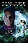 Mere Mortals (Star Trek: Titan, #6; Destiny, #2) - David Mack