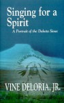 Singing For A Spirit: A Portrait Of The Dakota Sioux - Vine Deloria Jr.