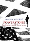 Powerstone: Stealing the Scottish Crown Jewels - Malcolm Archibald