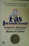 Fãs Incondicionais - Kenneth H. Blanchard, Sheldon M. Bowles, Alberto Lopes