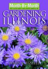 Month-By-Month Gardening in Illinois: What to Do Each Month to Have a Beautiful Garden All Year - James A. Fizzell