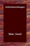 Selbstbetrachtungen - Marc Aurel