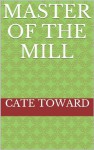 Master of the Mill - Cate Toward