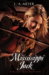 Mississippi Jack: Being an Account of the Further Waterborne Adventures of Jacky Faber, Midshipman, Fine Lady, and Lily of the West (Bloody Jack Adventures) - Louis A. Meyer